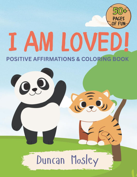 I AM LOVED! Positive Affirmations & Coloring Book - Over 50+ Pages of Fun (Children's Coloring Books)