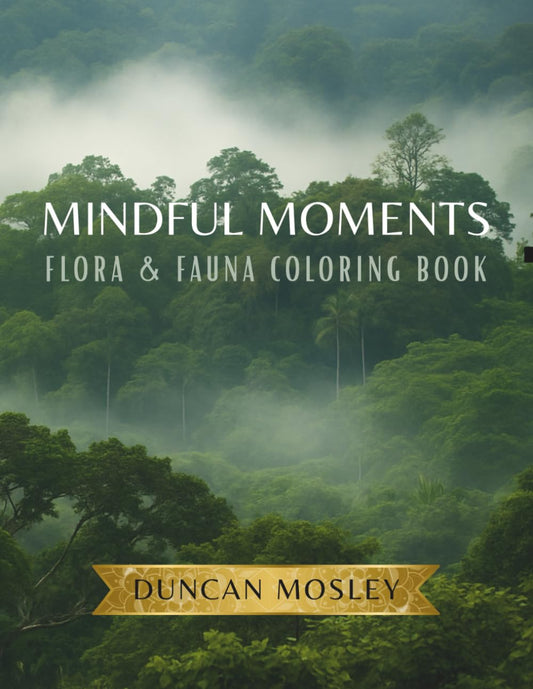 Mindful Moments! Flora & Fauna Coloring Book - Over 50 Pages of Practice (Adult Coloring Books)