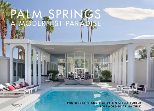 Palm Springs | A Modernist Paradise | Tim Street-Porter, Trina Turk